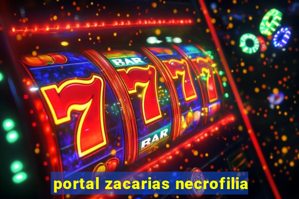 portal zacarias necrofilia